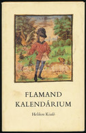 Flamand Kalendárium. Soltész Zoltánné: Flamand Kalendárium C. Kísérőtanulmányával. Bp., 1983, Helikon. Hasonmás Kiadás.  - Unclassified