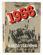 1956 A Sajtó Tükrében.1956. Október 22-november 5. Szerk: Izsák Lajos-Szabó József. Bp., 1989, Kossuth. Kiadói Kartonált - Unclassified