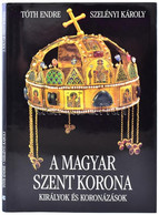 Tóth Endre, Szelényi Károly: A Magyar Szent Korona. Királyok és Koronázások. Hn., 2000, Kossuth. Második Kiadás. Színes  - Unclassified