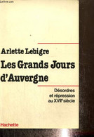 Les Grands Jours D'Auvergne - Désordre Et Répression Au XVIIe Siècle - Lebigre Arlette - 1976 - Auvergne