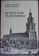 DE OUDE KERK TE ZOETERMEER Door Ronald Grootveld Botine Koopmans Zuid-Holland Geschiedenis Gemeente & Kerk - Histoire