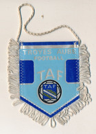 Football - FANION SPORTIF - TROYES AUBE FOOTBALL TAF - Habillement, Souvenirs & Autres