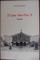 25 Jaar SINT-PIUS X KORTRIJK Door Raoul De Paepe Kerk Parochie Kerkfabriek Gesigneerd ! - Histoire
