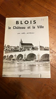 Blois Le Château & La Ville  Par Abel Moreau  "Art & Tourisme" - Unclassified