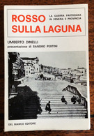 1970 Umberto Dinelli ROSSO SULLA LAGUNA La Guerra Partigiana In Venezia E Provincia - Oorlog 1939-45