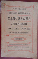 HET GROOT VADERLANDSCH MIMODRAMA Van GROENINGHE Ofte Vd GULDEN SPOREN Door G.H. Flamen 1302 1902 Brugge Kortrijk - Geschichte