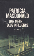 PATRICIA MACDONALD - Une Mère Sous Influence - 338  Pages  - € 1.00 - Aventure