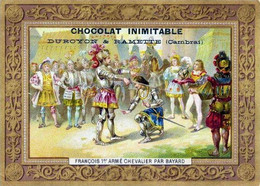 CHROMO-PUB CHOCOLAT INIMITABLE DUROYON&RAMETTE, CAMBRAI < FRANCOIS 1er ARME CHEVALIER PAR BAYARD - Duroyon & Ramette