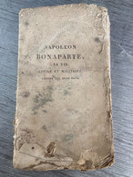 Année D’édition 1814 - Napoléon Bonaparte, Sa Vie Civile Et Militaire - Collezioni