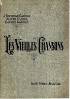 "Les Vieilles Chansons » RADOUX, J. Th.., DUPUIS, A. & RADOUX, Ch. – Ed. Schott Frères, Bxl. - Libri Di Canti