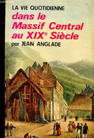 La Vie Quotidienne Dans Le Massif Central Au XIXe Siècle - Anglade Jean - 1971 - Auvergne