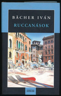 Bächer Iván: Ruccanások. A Szerző, Bächer Iván (1957-2013) által Dedikált. Bp., 2007., Ulpius-ház. Kiadói Kartonált Papí - Non Classificati