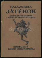 Balázs Béla: Játékok. Gróf Bánfy Miklós és Berény Róbert Rajzaival. Gyoma, 1917, Kner. Kiadói Papírkötés, Jó állapotban. - Non Classificati