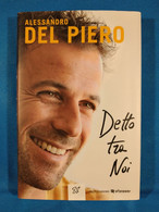 LIBRI 2088 - "DETTO TRA NOI" Alessandro Del Piero - Vedi Descrizione Costo Spedizione - - Bibliography