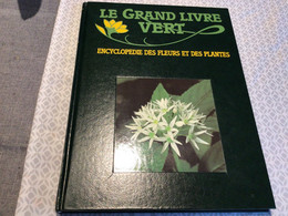Fleurs Et Nature Le Grand Livre Vert Encyclopédie Des Fleurs Et Des Plantes - Encyclopédies