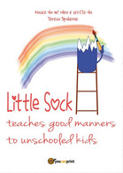 Little Sock Teaches Good Manners To Unschooled Kids, Teresa Spalierno,  2017 - Juveniles