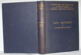 Das Wasser. Seine Gewinnung, Verwendung Und Beseitigung. Mit Besonderer Berücksichtigung Der Flussverunreinigung. - Technik