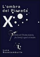 L’ombra Del Pianeta X. Storia Del Decimo Pianeta, Fra Servizi Segreti Ed Insider - Scientific Texts