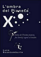 L’ombra Del Pianeta X. Storia Del Decimo Pianeta, Fra Servizi Segreti Ed Insider - Testi Scientifici