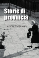 Storie Di Provincia Copertina Flessibile – 31 Marzo 2016 Di Letizia Tomasino  (Autore) - Novelle, Racconti