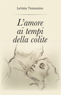 L'amore Ai Tempi Della Colite Copertina Flessibile – 7 Ottobre 2018 Di Letizia Tomasino  (Autore) - Novelle, Racconti