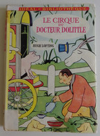 Hugh LOFTING - Le Cirque Du Docteur Dolittle Hachette 1967 Idéal-bibliothèque N°33 Ill H. Lofting - Ideal Bibliotheque