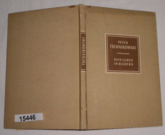 Peter Tschaikowski 1840 - 1893 - Sein Leben In Bildern - Biographies & Mémoires