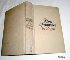 Don Francisco De Goya - Ein Leben Unter Stierkämpfern Und Koenigen - Biografía & Memorias