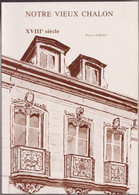 Livre Notre Vieux Chalon - XVIIIème ( Siècle ) - Pierre Chenu 1980 - Neuf - Bourgogne