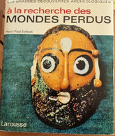 Henri-Paul EYDOUX. A La Recherche Des Mondes Perdus. Les Grandes Découvertes. LAROUSSE 1967 - Archeologie