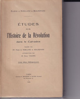 Etudes Sur L'Histoire De La Révolution Dans Le Calvados - Eugène De Robillard De Beaurepaire - Avec Deux Héliogravures - - Normandie