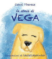 La Storia Di Vega	 Di Carol Therese,  2017,  Youcanprint - Juveniles