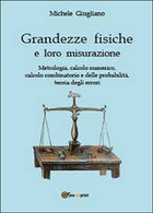 Grandezze Fisiche E Loro Misurazione  Di Michele Giugliano,  2013,  Youcanprint - Medicina, Biologia, Chimica