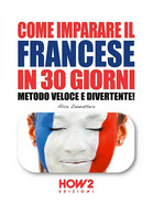 Come Imparare Il Francese In 30 Giorni. Metodo Veloce E Divertente! (Zanzottera) - Language Trainings