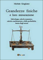 Grandezze Fisiche E Loro Misurazione  Di Michele Giugliano,  2013,  Youcanprint - Medicina, Biología, Química