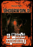 Underworld. Il Mondo Invisibile	 Di Manuel Mura,  2019,  Youcanprint - Science Fiction Et Fantaisie