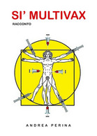 Si’ Multivax	 Di Andrea Perina,  2019,  Youcanprint - Medicina, Biologia, Chimica