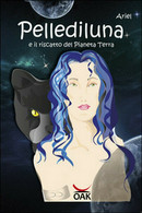 Pellediluna E Il Riscatto Del Pianeta Terra	 Di Ariel,  2017,  Oak Editions - Sciencefiction En Fantasy