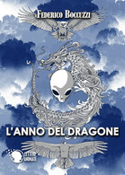 L’anno Del Dragone	 Di Federico S. Boccuzzi,  2017,  Lettere Animate Editore - Science Fiction