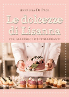 Le Dolcezze Di Lisanna Per Allergici E Intolleranti	 Di Annalisa Di Pace,  2021 - Maison, Jardin, Cuisine