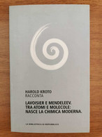 Lavoisier E Mendeleev. Tra Atomi E Molecole - H. Kroto - L'Espresso - 2012 - AR - Medecine, Biology, Chemistry