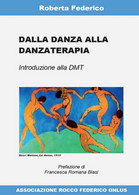 Dalla Danza Alla Danzaterapia	 Di Roberta Federico,  2017,  Youcanprint - Salute E Bellezza