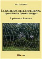 La Sapienza Dell’esperienza  Di Rocca D’Ottavio,  2012,  Youcanprint - Medecine, Psychology