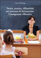 Teoria, Pratica, Riflessività Nei Processi Di Formazione.L’insegnante Riflessivo - Medecine, Psychology