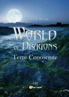 World Of Dragons. Terre Conosciute	 Di Matthias B. Rogers,  2017,  Youcanprint - Sciencefiction En Fantasy