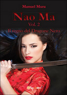 Il Regno Del Dragone Nero. Nao Ma Vol.2	 Di Manuel Mura,  2016,  Youcanprint - Sciencefiction En Fantasy