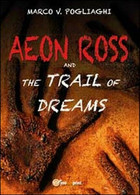 Aeon Ross And The Trail Of Dreams  Di Marco V. Pogliaghi,  2014,  Youcanpri - ER - Cursos De Idiomas