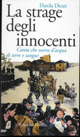 LA STRAGE DEGLI INNOCENTI - DANILA DICATI - MARSILIO EDITORE 2006 - PAG.130 - FORMATO 12X21 - USATO COME NUOVO - Guerra 1939-45