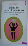 Marc Ferro - Histoire Des Colonisations Des Conquêtes Aux Indépendances XIIIe- XXe  Siècle / éd. Du Seuil - 1996 - Geschiedenis
