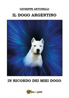 Il Dogo Argentino	 Di Giuseppe Antonelli,  2016,  Youcanprint - Natuur